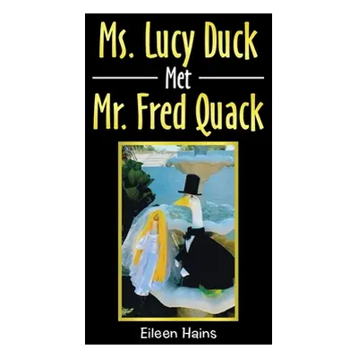 "Ms. Lucy Duck Met Mr. Fred Quack" - "" ("Hains Eileen")