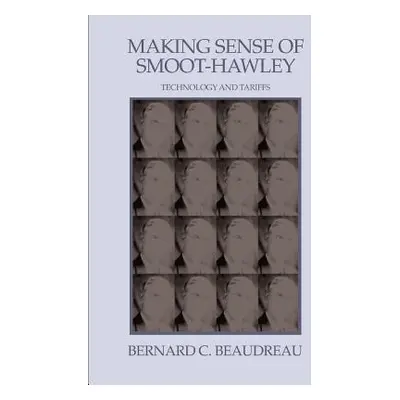 "Making Sense of Smoot-Hawley: Technology and Tariffs" - "" ("Beaudreau Bernard C.")