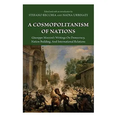 "A Cosmopolitanism of Nations: Giuseppe Mazzini's Writings on Democracy, Nation Building, Agiuse