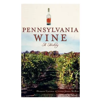 "Pennsylvania Wine: A History" - "" ("Cattell Hudson")