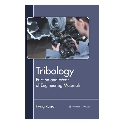 "Tribology: Friction and Wear of Engineering Materials" - "" ("Russo Irving")