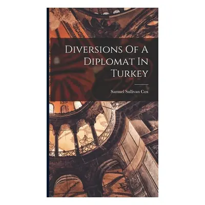 "Diversions Of A Diplomat In Turkey" - "" ("Cox Samuel Sullivan")