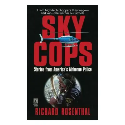 "Sky Cops: Stories from America's Airborne Police" - "" ("Rosenthal Richard")