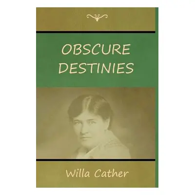 "Obscure Destinies" - "" ("Cather Willa")