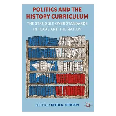 "Politics and the History Curriculum: The Struggle Over Standards in Texas and the Nation" - "" 