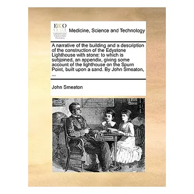 "A Narrative of the Building and a Description of the Construction of the Edystone Lighthouse wi