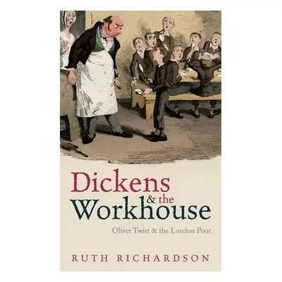 "Dickens and the Workhouse: Oliver Twist and the London Poor" - "" ("Richardson Ruth")