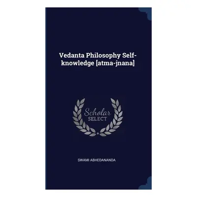 "Vedanta Philosophy Self-knowledge [atma-jnana]" - "" ("Abhedananda Swami")