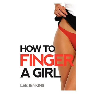 "How To Finger A Girl" - "" ("Jenkins Lee")