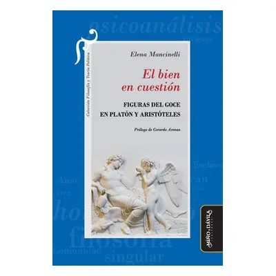 "El bien en cuestin: Figuras del goce en Platn y Aristteles" - "" ("Arenas Gerardo")