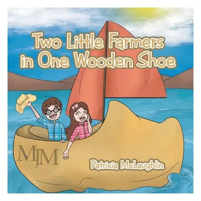 "Two Little Farmers in One Wooden Shoe" - "" ("McLaughlin Patricia")