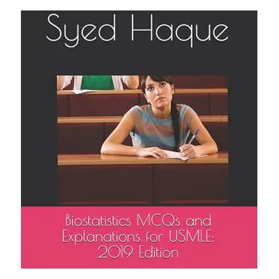 "Biostatistics MCQs and Explanations for USMLE: 2019 Edition" - "" ("Haque MD Syed K.")