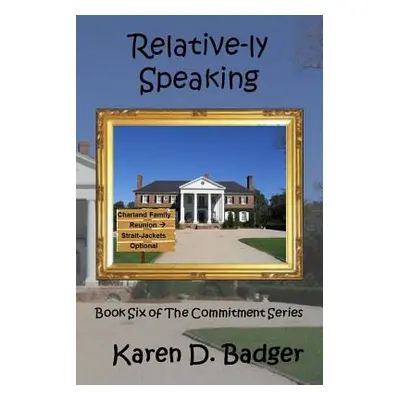 "Relative-ly Speaking: Book Six of The Commitment Series" - "" ("Badger Karen D.")