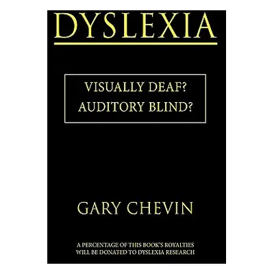 "Dyslexia: Visually Deaf? Auditory Blind?" - "" ("Chevin Gary")