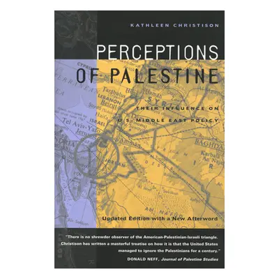 "Perceptions of Palestine: Their Influence on U.S. Middle East Policy" - "" ("Christison Kathlee