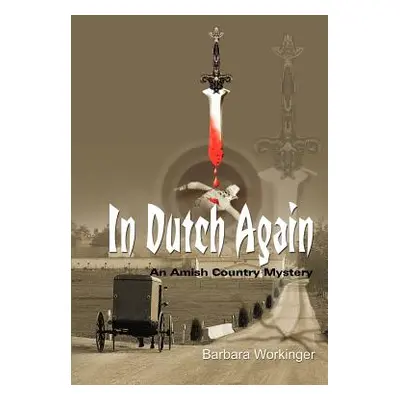 "In Dutch Again: An Amish Country Mystery" - "" ("Workinger Barbara")