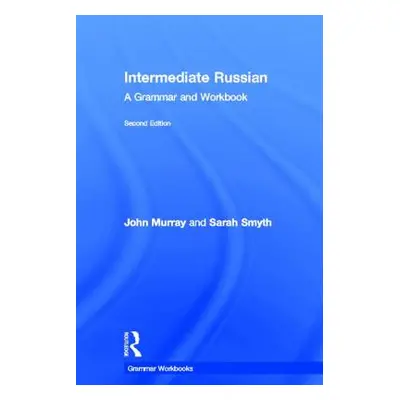 "Intermediate Russian: A Grammar and Workbook" - "" ("Murray John")