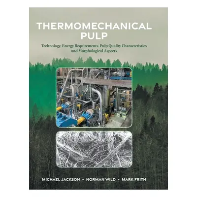 "Thermomechanical Pulp: Technology, Energy Requirements, Pulp Quality Characteristics and Morpho