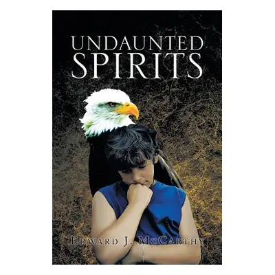 "Undaunted Spirits" - "" ("McCarthy Edward J.")