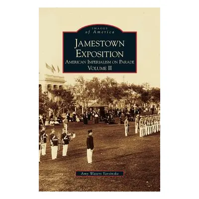 "Jamestown Exposition: American Imperialism on Parade, Volume II" - "" ("Yarsinske Amy Waters")