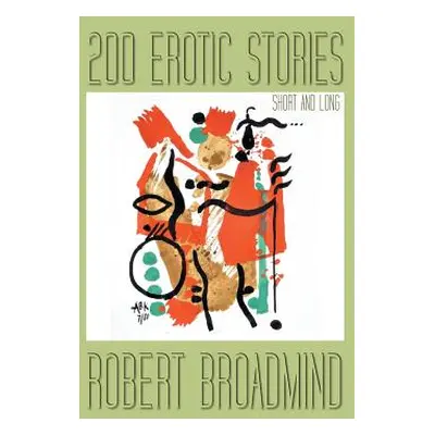 "200 Erotic Stories: Short and Long" - "" ("Broadmind Robert")