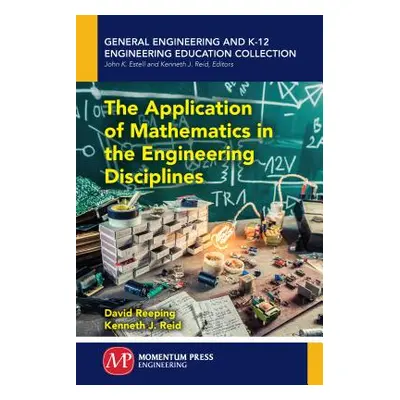 "The Application of Mathematics in the Engineering Disciplines" - "" ("Reeping David")