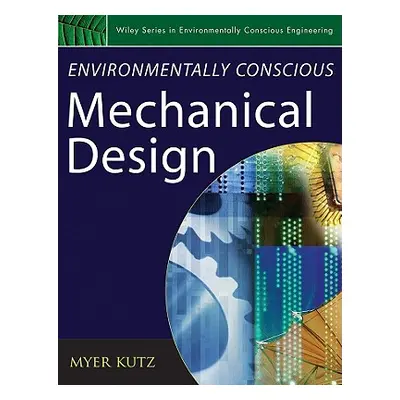 "Environmentally Conscious Mechanical Design" - "" ("Kutz Myer")