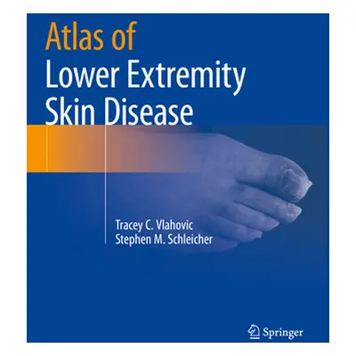 "Atlas of Lower Extremity Skin Disease" - "" ("Vlahovic Tracey C.")