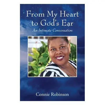 "From My Heart to God's Ear: An Intimate Conversation" - "" ("Robinson Connie")