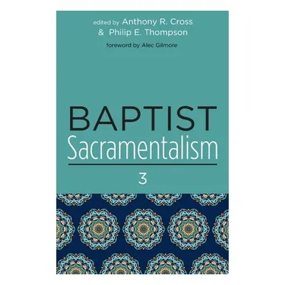 "Baptist Sacramentalism 3" - "" ("Cross Anthony R.")