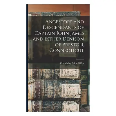 "Ancestors and Descendants of Captain John James and Esther Denison of Preston, Connecticut" - "