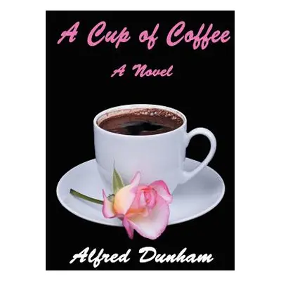 "A Cup of Coffee" - "" ("Dunham Alfred")