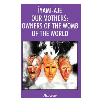 "ymi-j Our Mothers: Owners of the Womb of the World" - "" ("Cuoco Alex")