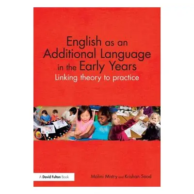 "English as an Additional Language in the Early Years: Linking Theory to Practice" - "" ("Mistry