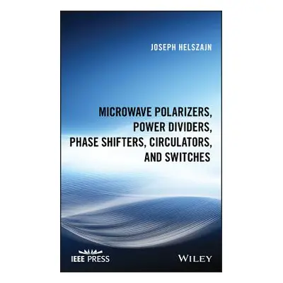 "Microwave Polarizers, Power Dividers, Phase Shifters, Circulators, and Switches" - "" ("Helszaj