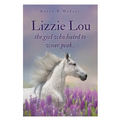 "Lizzie Lou the girl who hated to wear pink.." - "" ("Madore Karen R.")