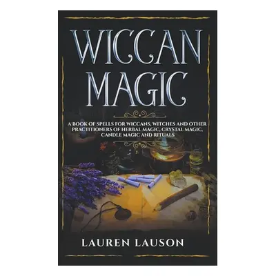 "Wiccan Magic: A Book of Spells for Wiccans, Witches and other Practitioners of Herbal Magic, Cr