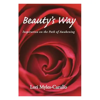 "Beauty's Way: Inspiration on the Path of Awakening" - "" ("Myles-Carullo Lori")