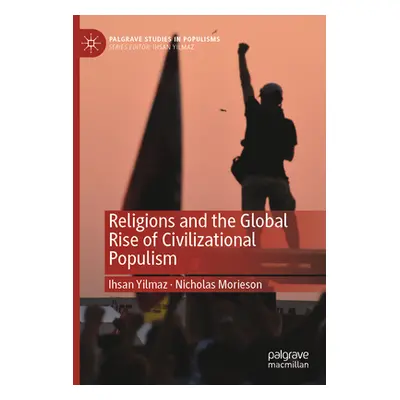 "Religions and the Global Rise of Civilizational Populism" - "" ("Yilmaz Ihsan")