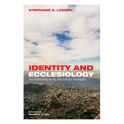 "Identity and Ecclesiology" - "" ("Lowery Stephanie A.")