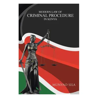 "Modern Law of Criminal Procedure in Kenya" - "" ("Sila Munyao")