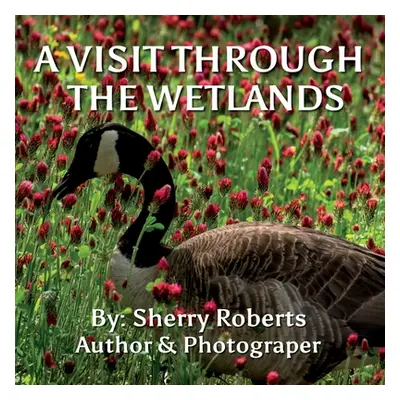 "A Visit Through the Wetlands" - "" ("Roberts Sherry")