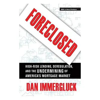 "Foreclosed: High-Risk Lending, Deregulation, and the Undermining of America's Mortgage Market" 