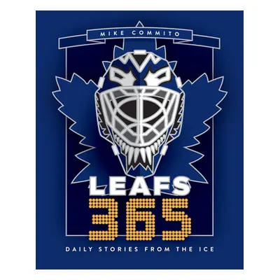 "Leafs 365: Daily Stories from the Ice" - "" ("Commito Mike")