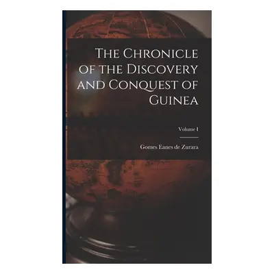 "The Chronicle of the Discovery and Conquest of Guinea; Volume I" - "" ("Zurara Gomes Eanes De")