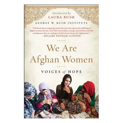 "We Are Afghan Women: Voices of Hope" - "" ("George W Bush Institute")