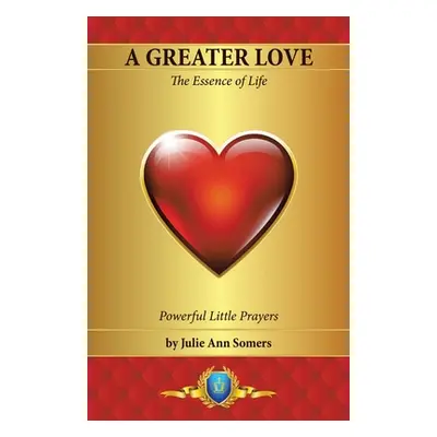 "A Greater Love: The Essence of Life" - "" ("Somers Julie Ann")