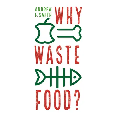 "Why Waste Food?" - "" ("Smith Andrew F.")