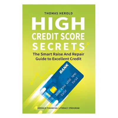 "High Credit Score Secrets - The Smart Raise And Repair Guide to Excellent Credit" - "" ("Herold