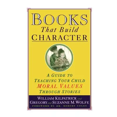 "Books That Build Character: A Guide to Teaching Your Child Moral Values Through Stories" - "" (